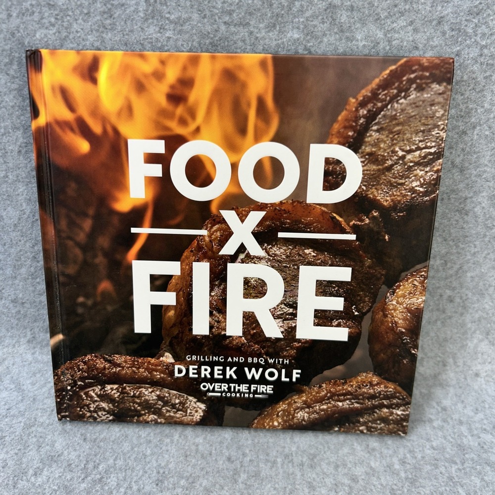 Food by Fire : Grilling and BBQ with Derek Wolf of over the Fire Cooking by...